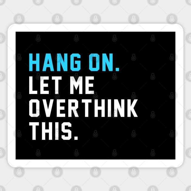 Hang on. Let Me Overthink This. Sticker by BodinStreet